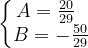 \dpi{120} \left\{\begin{matrix} A=\frac{20}{29}\; \; \\ B=-\frac{50}{29} \end{matrix}\right.